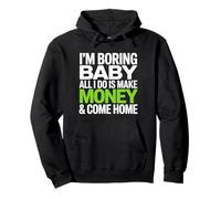 I'm Boring Baby All I Do is Make Money & Come Home Hustle Sweat à Capuche