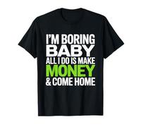 I'm Boring Baby All I Do is Make Money & Come Home Hustle T-Shirt