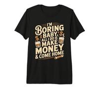 I'm Boring Baby All I Do is Make Money & Come Home Hustle T-Shirt Haut de Gamme