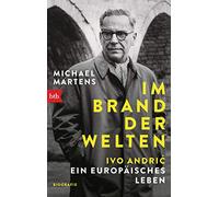 Im Brand der Welten - Ivo Andric. Ein europäisches Leben: Biographie