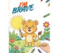 I'm Brave: An Inspiring Adventure About Courage, Kindness, and Believing in Yourself.