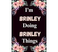 I'm Brinley Doing Brinley Things: A Cute Personalized Notebook for Women, Teens, and Girls Named Brinley - Fun Gift for Writing, Journaling, and Everyday Notes