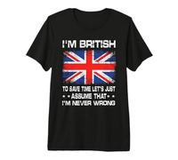 I'm British to Save Time Just Assume I'm Never Wrong T-Shirt Haut de Gamme
