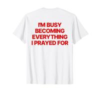 I'm Busy Becoming Everything I Prayed for Christian Chrétien T-Shirt