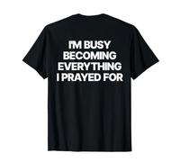 I'm Busy Becoming Everything I Prayed for Christian Chrétien T-Shirt