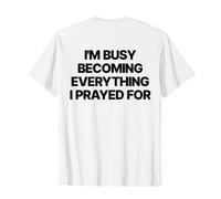 I'm Busy Becoming Everything I Prayed for Christian Chrétien T-Shirt