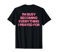 I'm Busy Becoming Everything I Prayed for Christian Chrétien T-Shirt
