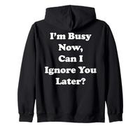 I'm Busy Now Can I Ignore You Later Funny Saying Sweat à Capuche