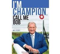 I'm Champion, Call Me Bob: My Story - [Version Originale] Inconnu (Auteur)