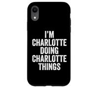 I'm Charlotte Doing Charlotte Things Prénom personnalisé Coque pour iPhone XR