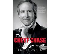 I'm Chevy Chase...and you're not: The Authorized Biography
