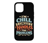 Im Chill My Wife Handle The Problems Coque pour iPhone 12/12 Pro