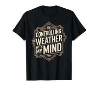 I'm Controlling The Weather with My Mind Brain Joke - T-Shirt Graphique avec Valeur, Homme, Noir, M