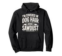 I'm Covered in Dog Hair and Sawdust Atelier De Menuiserie Sweat à Capuche