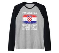 I'm Croatian to Save Time Just Assume I'm Never Wrong Manche Raglan