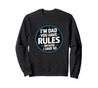 I'm Dad You Have Rules Because I Said So Sweatshirt