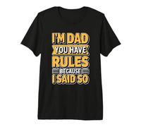 I'm Dad You Have Rules Because I Said So T-Shirt Haut de Gamme