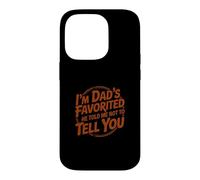 I'm Dad's Favorite He Told Me Not to Tell You Coque pour iPhone 14 Pro