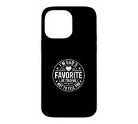 I'm Dad's Favorite He Told Me Not to Tell You Coque pour iPhone 14 Pro Max