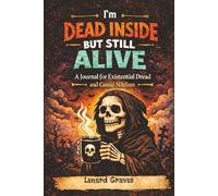 I'm Dead Inside But Still Alive: A Journal for Existential Dread and Casual Nihilism: Darkly Honest Prompts for Emotional Clarity and Growth