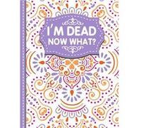 Im dead now what A Guide to My Personal Information Business affairs Important Documents Plans Final Wishes... - White Butterfly Publishing - Lulu Press I White Butterfly PublishingWhite Butterfly Pub