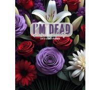 I'm Dead Now What: Before I Go: My Legacy & Final Wishes Organizer - A Comprehensive Guide for Loved Ones