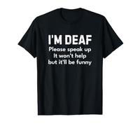 I'm Deaf Please Speak Up It Won't Help But It'll be Funny T-Shirt Graphique avec Valeur