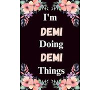I'm Demi Doing Demi Things: A Cute Personalized Notebook for Women, Teens, and Girls Named Demi - Fun Gift for Writing, Journaling, and Everyday Notes