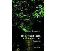 Im Dickicht lebt es sich leichter: Gedichte