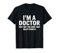 I'm Doctor But Not The Kind That Helps People Medical Doctor T-Shirt