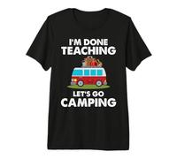 I'm Done Teaching Let's Go Camping Teacher RV Camper T-Shirt Haut de Gamme