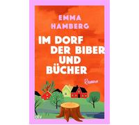 Im Dorf der Biber und Bücher Roman | Ein herzerwärmendes Buch über Zusammenhalt, tiefe Freundschaften, Einsamkeit und die heilende Kraft von Büchern von Schwedens Bestseller-Autorin Emma Hamberg - Emm