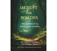 Im Duft des Waldes - Wie Baumöle dir zu tiefem Schlaf verhelfen: Ein natürlicher Ratgeber für erholsame Nächte