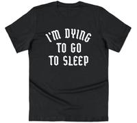 I'm Dying to Go to Sleep T-Shirt Tee Slogan Emo Goth Grunge Funny Halloween Manches Courtes(Large)