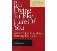 I'm Dying to Take Care of You; Nurses and Codependence: Breaking the Cycle: Nurses and Codependence: Breaking the Cycle by Candance Snow (1989-05-03)