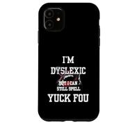 I'm Dyslexic But I Can Still Spell Yuck Fou Coque pour iPhone 11