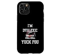 I'm Dyslexic But I Can Still Spell Yuck Fou Coque pour iPhone 11 Pro