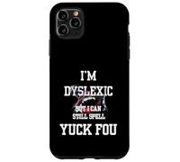 I'm Dyslexic But I Can Still Spell Yuck Fou Coque pour iPhone 11 Pro Max