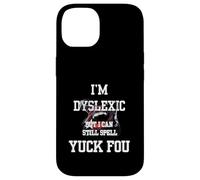 I'm Dyslexic But I Can Still Spell Yuck Fou Coque pour iPhone 14