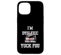 I'm Dyslexic But I Can Still Spell Yuck Fou Coque pour iPhone 15