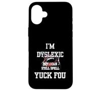 I'm Dyslexic But I Can Still Spell Yuck Fou Coque pour iPhone 16 Plus