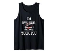 I'm Dyslexic But I Can Still Spell Yuck Fou Débardeur