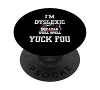 I'm Dyslexic But I Can Still Spell Yuck Fou PopSockets PopGrip Adhésif