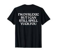 I'm Dyslexic But I Can Still Spell Yuck Fou Shirt Y2K Back T-Shirt