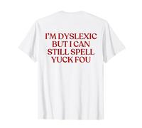 I'm Dyslexic But I Can Still Spell Yuck Fou Shirt Y2K Back T-Shirt