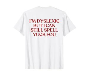 I'm Dyslexic But I Can Still Spell Yuck Fou Shirt Y2K Back T-Shirt