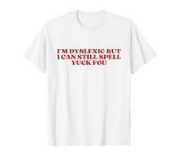 I'm Dyslexic But I Can Still Spell Yuck Fou Y2k Aesthetic T-Shirt
