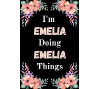 I'm Emelia Doing Emelia Things: A Cute Personalized Notebook for Women, Teens, and Girls Named Emelia - Fun Gift for Writing, Journaling, and Everyday Notes