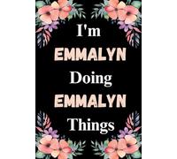 I'm Emmalyn Doing Emmalyn Things: A Cute Personalized Notebook for Women, Teens, and Girls Named Emmalyn - Fun Gift for Writing, Journaling, and Everyday Notes