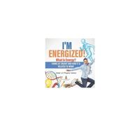 I'm Energized! What Is Energy? Forms Of Energy And How It Is Related To Work Grade 6-8 Physical Science